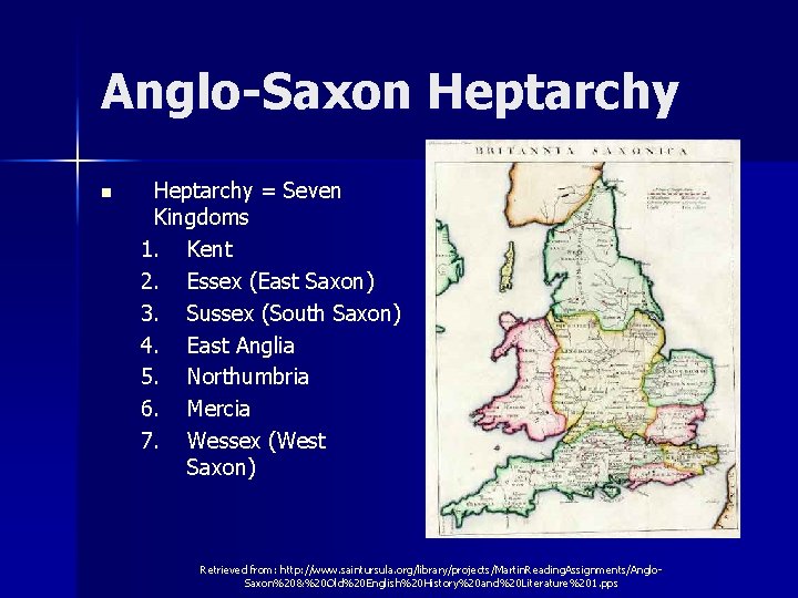 Anglo-Saxon Heptarchy = Seven Kingdoms 1. Kent 2. Essex (East Saxon) 3. Sussex (South