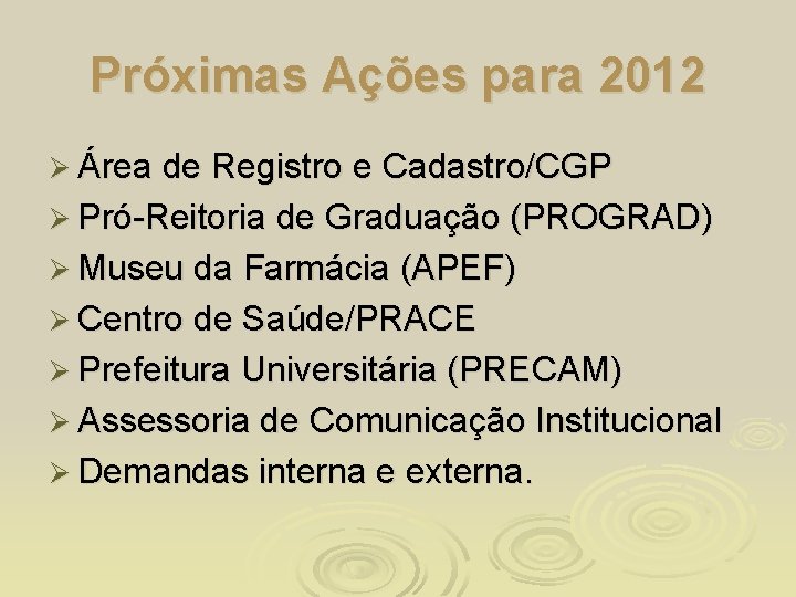 Próximas Ações para 2012 Ø Área de Registro e Cadastro/CGP Ø Pró-Reitoria de Graduação