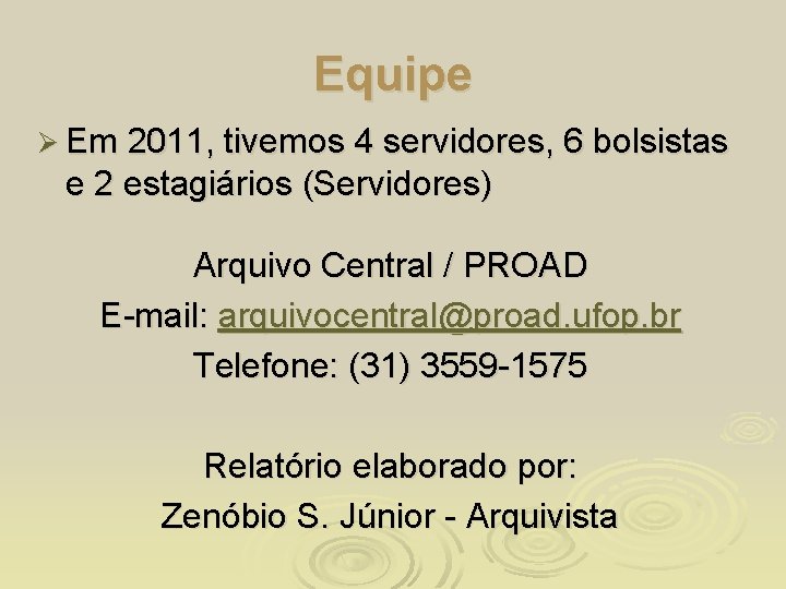 Equipe Ø Em 2011, tivemos 4 servidores, 6 bolsistas e 2 estagiários (Servidores) Arquivo