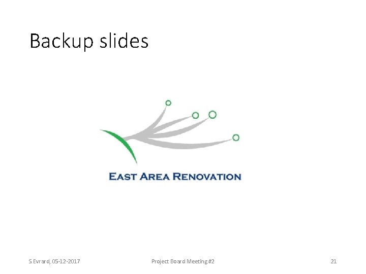 Backup slides S. Evrard, 05 -12 -2017 Project Board Meeting #2 21 