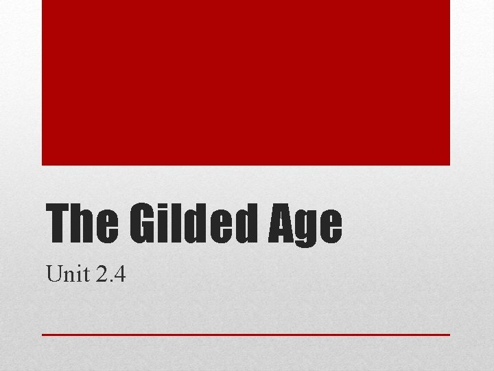 The Gilded Age Unit 2. 4 