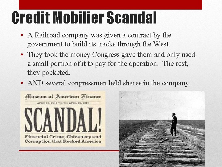 Credit Mobilier Scandal • A Railroad company was given a contract by the government