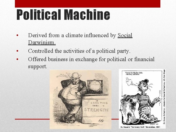 Political Machine • • • Derived from a climate influenced by Social Darwinism. Controlled