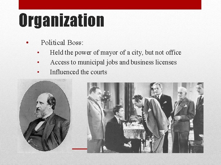 Organization • Political Boss: • • • Held the power of mayor of a