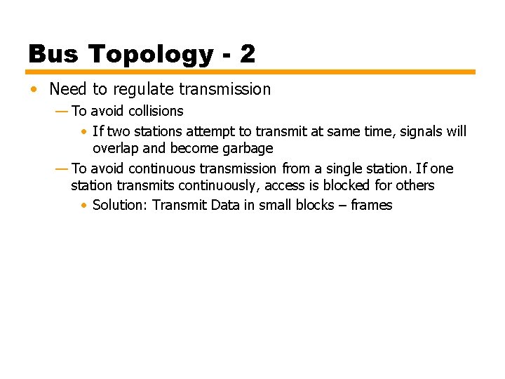 Bus Topology - 2 • Need to regulate transmission — To avoid collisions •