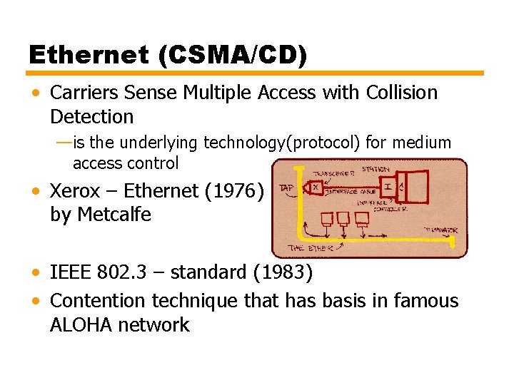 Ethernet (CSMA/CD) • Carriers Sense Multiple Access with Collision Detection —is the underlying technology(protocol)