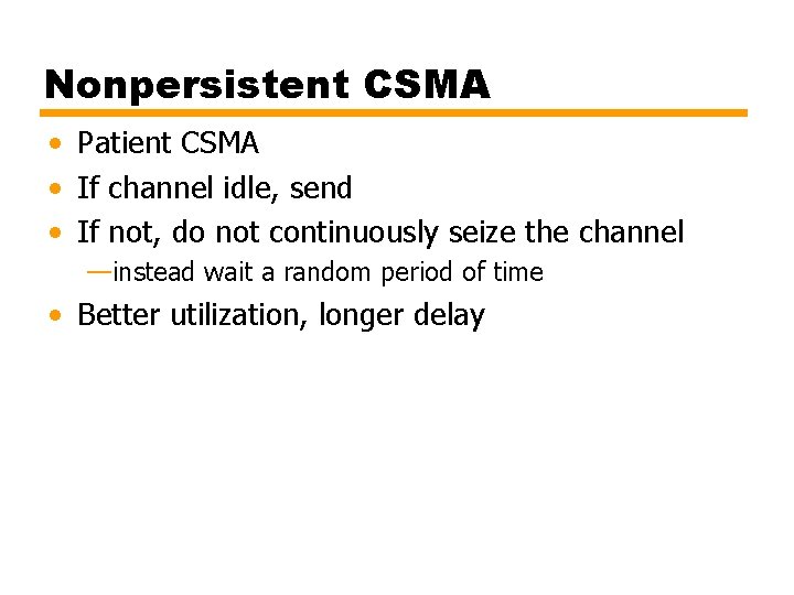 Nonpersistent CSMA • Patient CSMA • If channel idle, send • If not, do