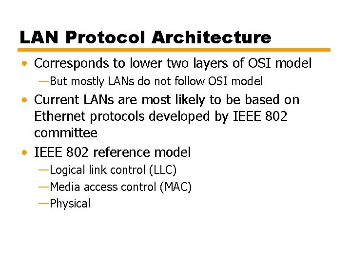 LAN Protocol Architecture • Corresponds to lower two layers of OSI model —But mostly