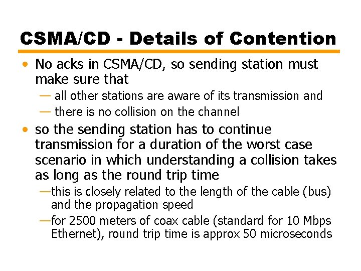 CSMA/CD - Details of Contention • No acks in CSMA/CD, so sending station must