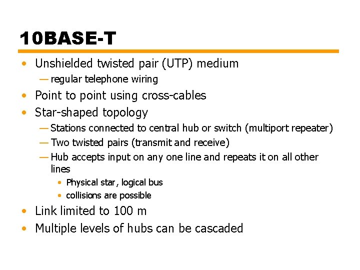 10 BASE-T • Unshielded twisted pair (UTP) medium — regular telephone wiring • Point