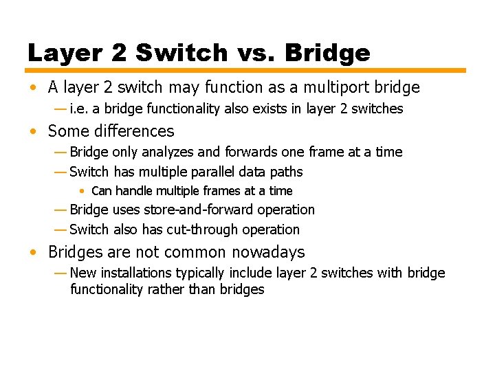 Layer 2 Switch vs. Bridge • A layer 2 switch may function as a