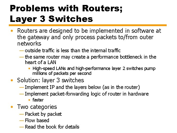 Problems with Routers; Layer 3 Switches • Routers are designed to be implemented in