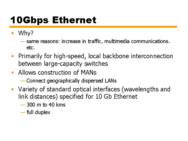 10 Gbps Ethernet • Why? — same reasons: increase in traffic, multimedia communications. etc.