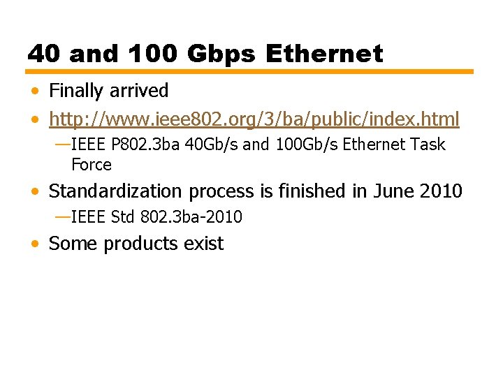 40 and 100 Gbps Ethernet • Finally arrived • http: //www. ieee 802. org/3/ba/public/index.