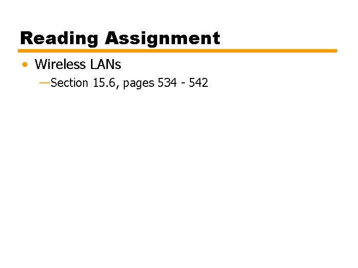 Reading Assignment • Wireless LANs —Section 15. 6, pages 534 - 542 