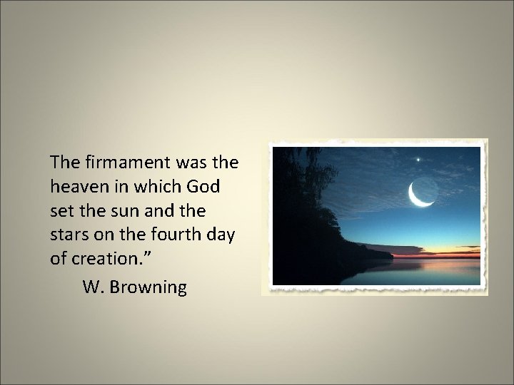 The firmament was the heaven in which God set the sun and the stars