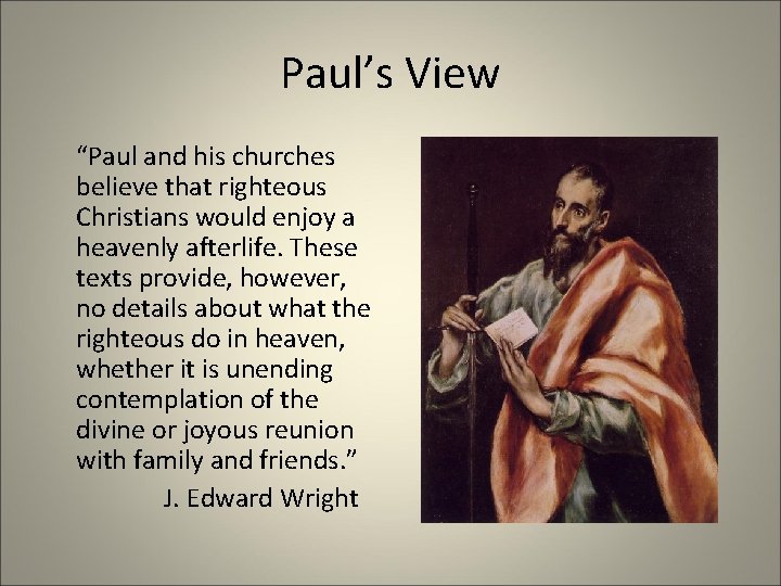 Paul’s View “Paul and his churches believe that righteous Christians would enjoy a heavenly