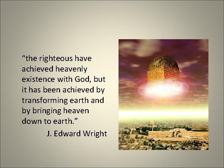 “the righteous have achieved heavenly existence with God, but it has been achieved by