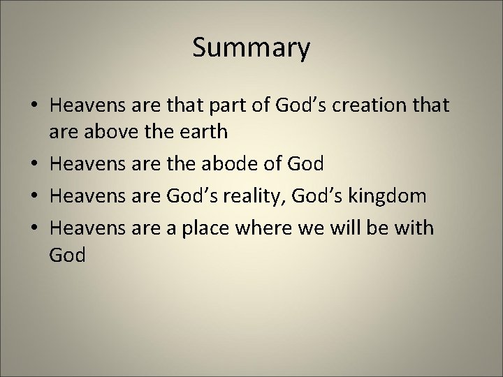 Summary • Heavens are that part of God’s creation that are above the earth