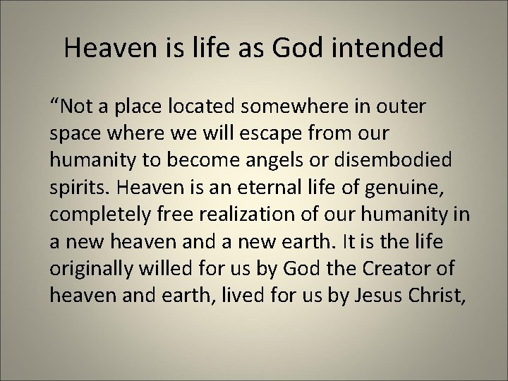 Heaven is life as God intended “Not a place located somewhere in outer space