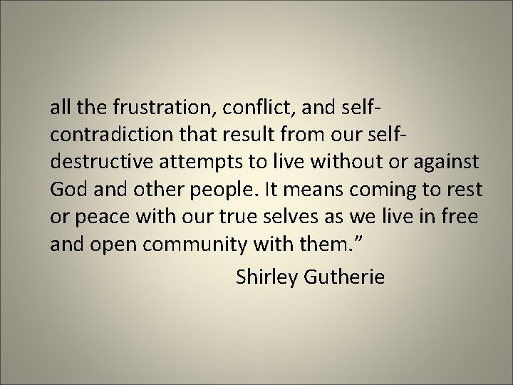 all the frustration, conflict, and selfcontradiction that result from our selfdestructive attempts to live