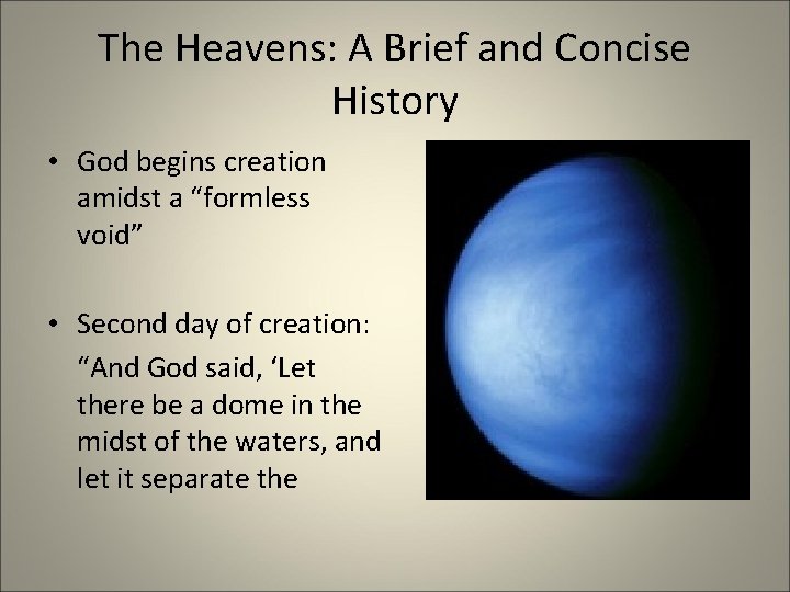 The Heavens: A Brief and Concise History • God begins creation amidst a “formless