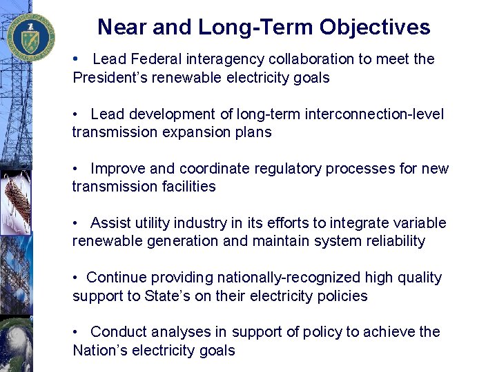 Near and Long-Term Objectives • Lead Federal interagency collaboration to meet the President’s renewable