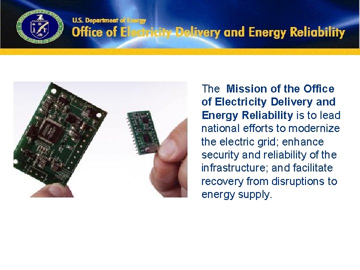 The Mission of the Office of Electricity Delivery and Energy Reliability is to lead