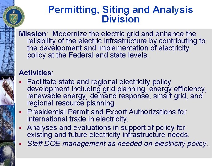 Permitting, Siting and Analysis Division Mission: Modernize the electric grid and enhance the reliability