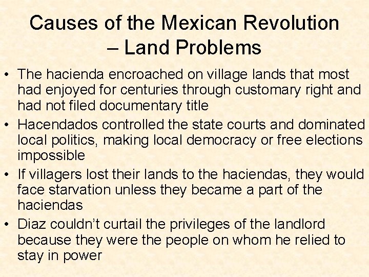 Causes of the Mexican Revolution – Land Problems • The hacienda encroached on village