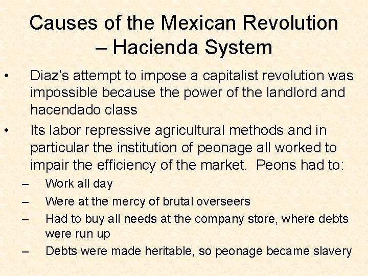 Causes of the Mexican Revolution – Hacienda System • Diaz’s attempt to impose a
