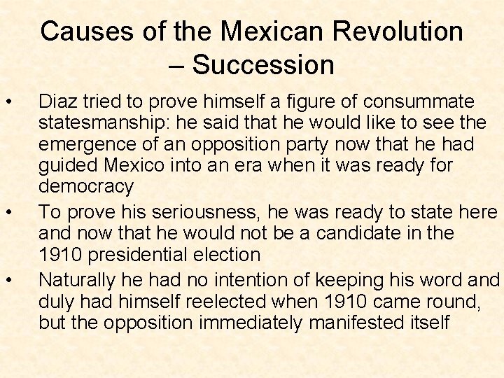 Causes of the Mexican Revolution – Succession • • • Diaz tried to prove
