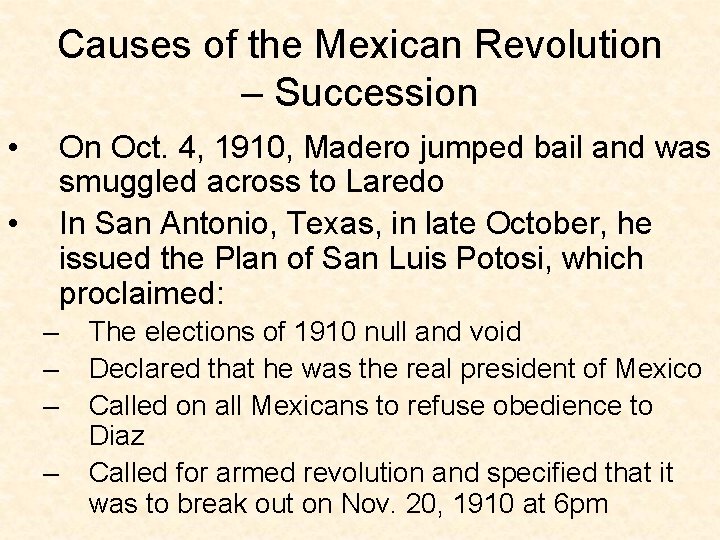 Causes of the Mexican Revolution – Succession • On Oct. 4, 1910, Madero jumped