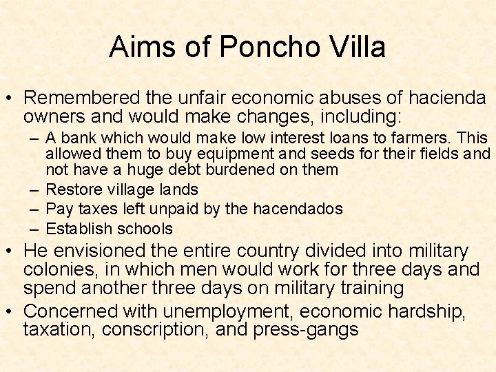 Aims of Poncho Villa • Remembered the unfair economic abuses of hacienda owners and Aims of Poncho Villa • Remembered the unfair economic abuses of hacienda owners and