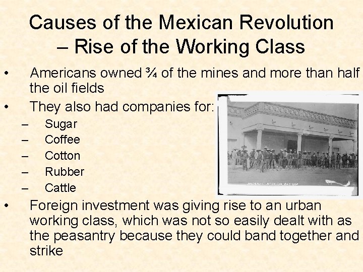 Causes of the Mexican Revolution – Rise of the Working Class • Americans owned Causes of the Mexican Revolution – Rise of the Working Class • Americans owned