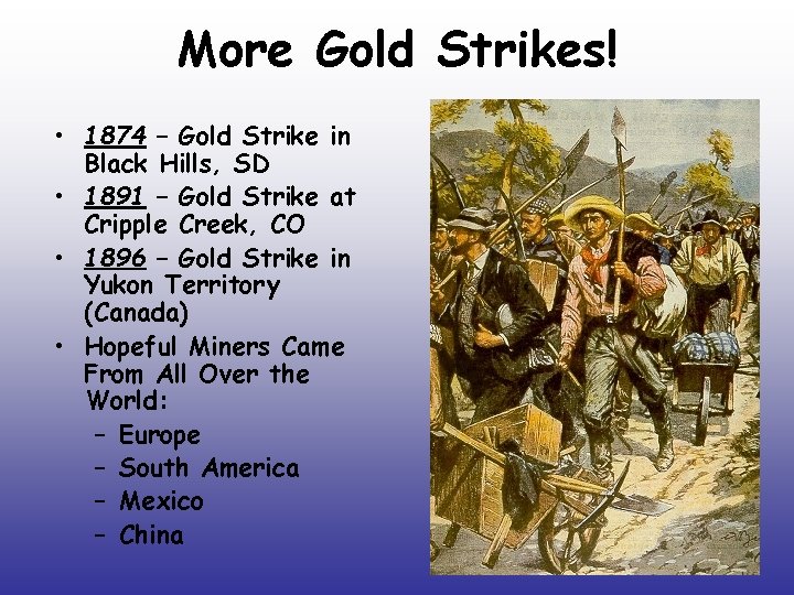 More Gold Strikes! • 1874 – Gold Strike in Black Hills, SD • 1891 More Gold Strikes! • 1874 – Gold Strike in Black Hills, SD • 1891