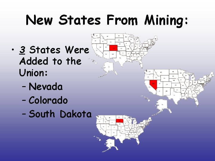 New States From Mining: • 3 States Were Added to the Union: – Nevada New States From Mining: • 3 States Were Added to the Union: – Nevada