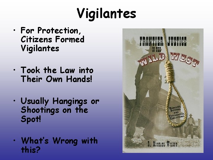Vigilantes • For Protection, Citizens Formed Vigilantes • Took the Law into Their Own Vigilantes • For Protection, Citizens Formed Vigilantes • Took the Law into Their Own