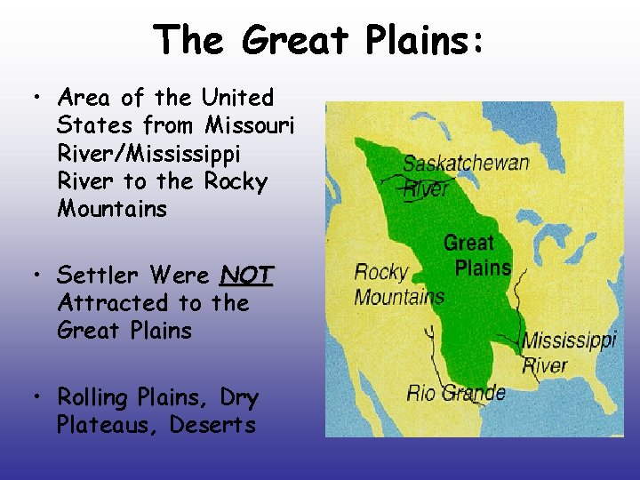 The Great Plains: • Area of the United States from Missouri River/Mississippi River to The Great Plains: • Area of the United States from Missouri River/Mississippi River to