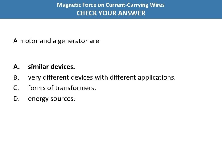 Magnetic Force on Current-Carrying Wires CHECK YOUR ANSWER A motor and a generator are