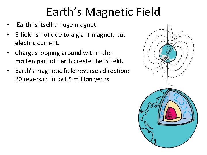 Earth’s Magnetic Field • Earth is itself a huge magnet. • B field is