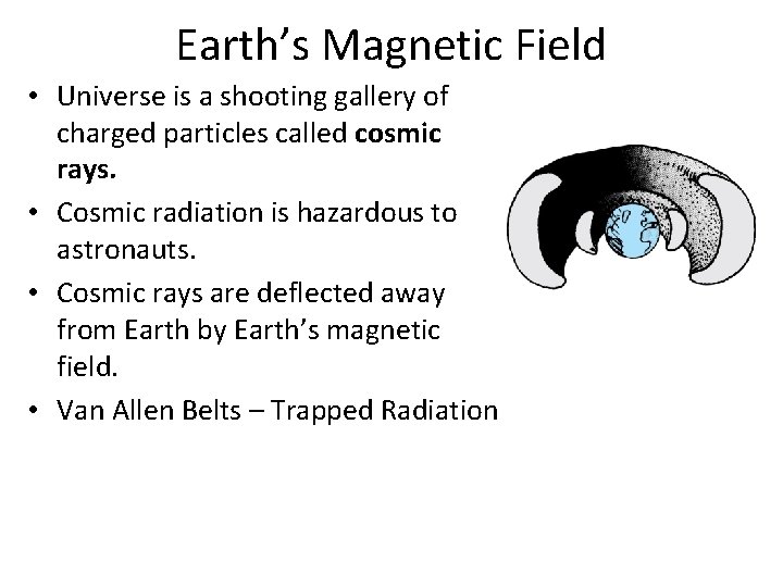 Earth’s Magnetic Field • Universe is a shooting gallery of charged particles called cosmic
