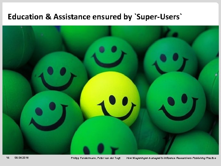 Education & Assistance ensured by `Super-Users` 14 09. 06. 2016 Philipp Fondermann, Peter van