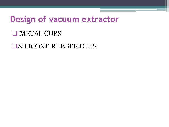 Design of vacuum extractor q METAL CUPS q. SILICONE RUBBER CUPS 