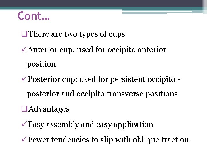 Cont… q. There are two types of cups üAnterior cup: used for occipito anterior