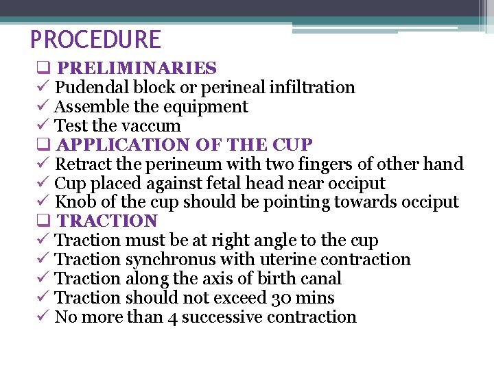 PROCEDURE q PRELIMINARIES ü Pudendal block or perineal infiltration ü Assemble the equipment ü