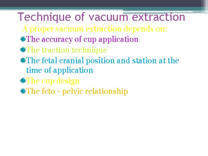 Technique of vacuum extraction A proper vacuum extraction depends on: The accuracy of cup