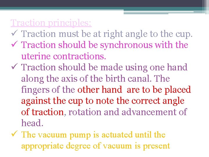 Traction principles: ü Traction must be at right angle to the cup. ü Traction