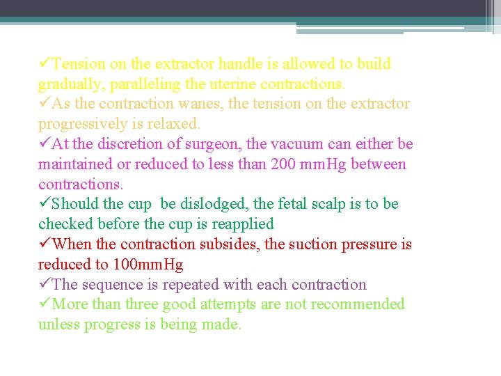 Cont… üTension on the extractor handle is allowed to build gradually, paralleling the uterine