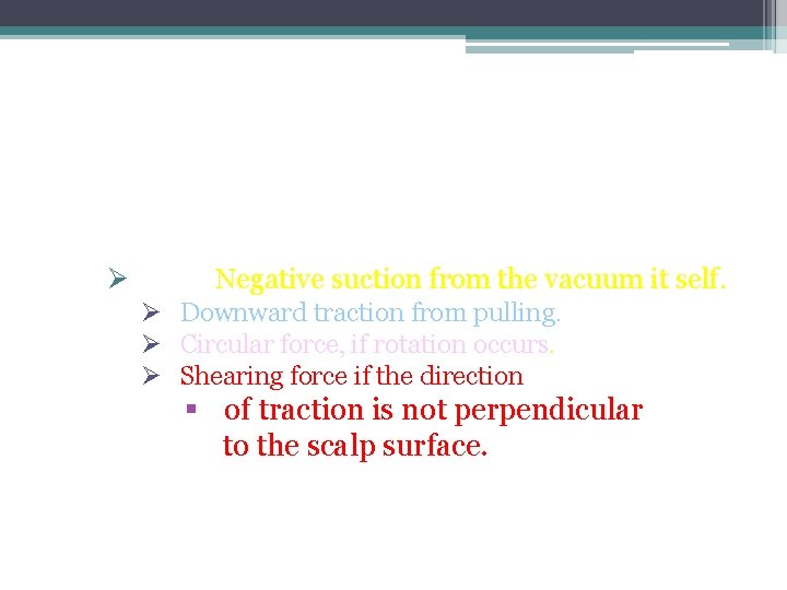 Ventouse exert 4 types of forces on the fetal scalp: Ø Negative suction from